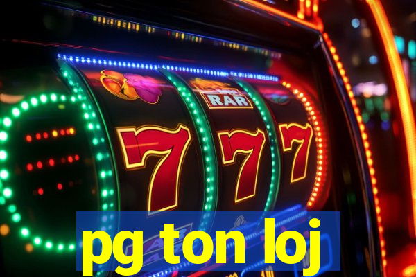 pg ton loj